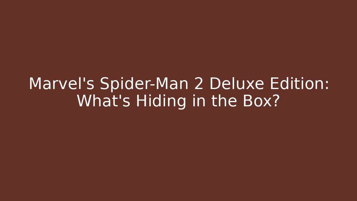 Marvel's Spider-Man 2 Deluxe Edition: What’s Hiding in the Box?