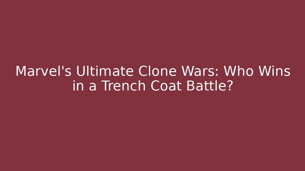 Marvel's Ultimate Clone Wars: Who Wins in a Trench Coat Battle?