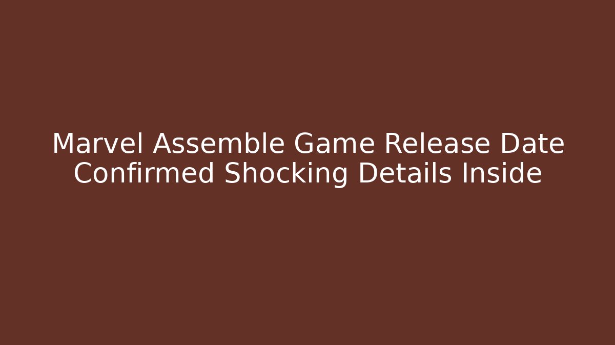 Marvel Assemble Game Release Date Confirmed Shocking Details Inside - Create More Assets