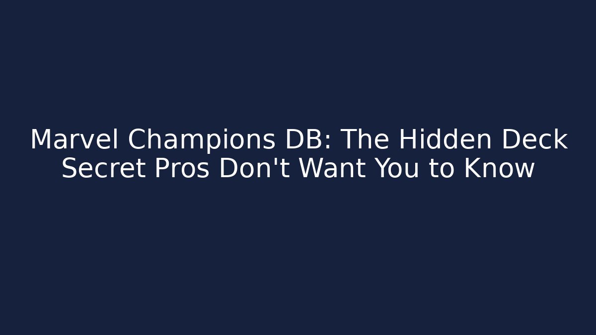 Marvel Champions DB: The Hidden Deck Secret Pros Don’t Want You to Know