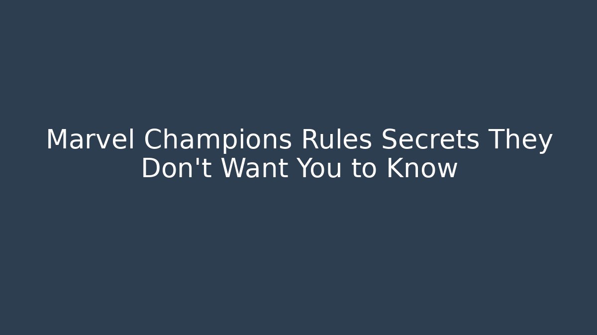 Marvel Champions Rules Secrets They Don't Want You to Know
