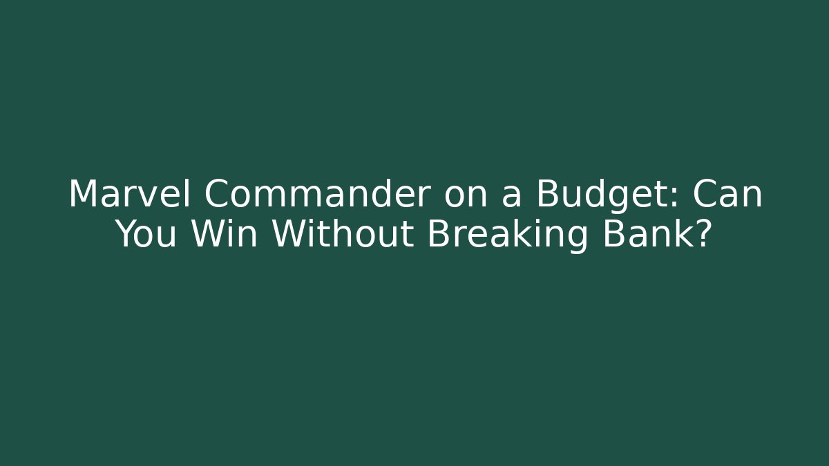 Marvel Commander on a Budget: Can You Win Without Breaking Bank?