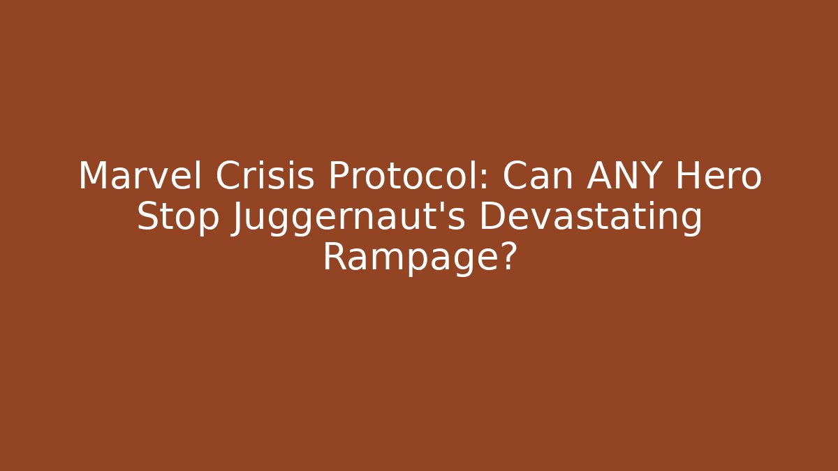 Marvel Crisis Protocol: Can ANY Hero Stop Juggernaut's Devastating Rampage?