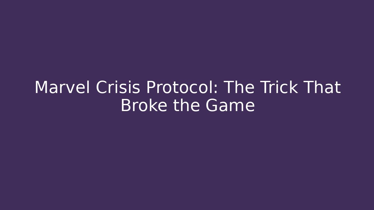 Marvel Crisis Protocol: The Trick That Broke the Game
