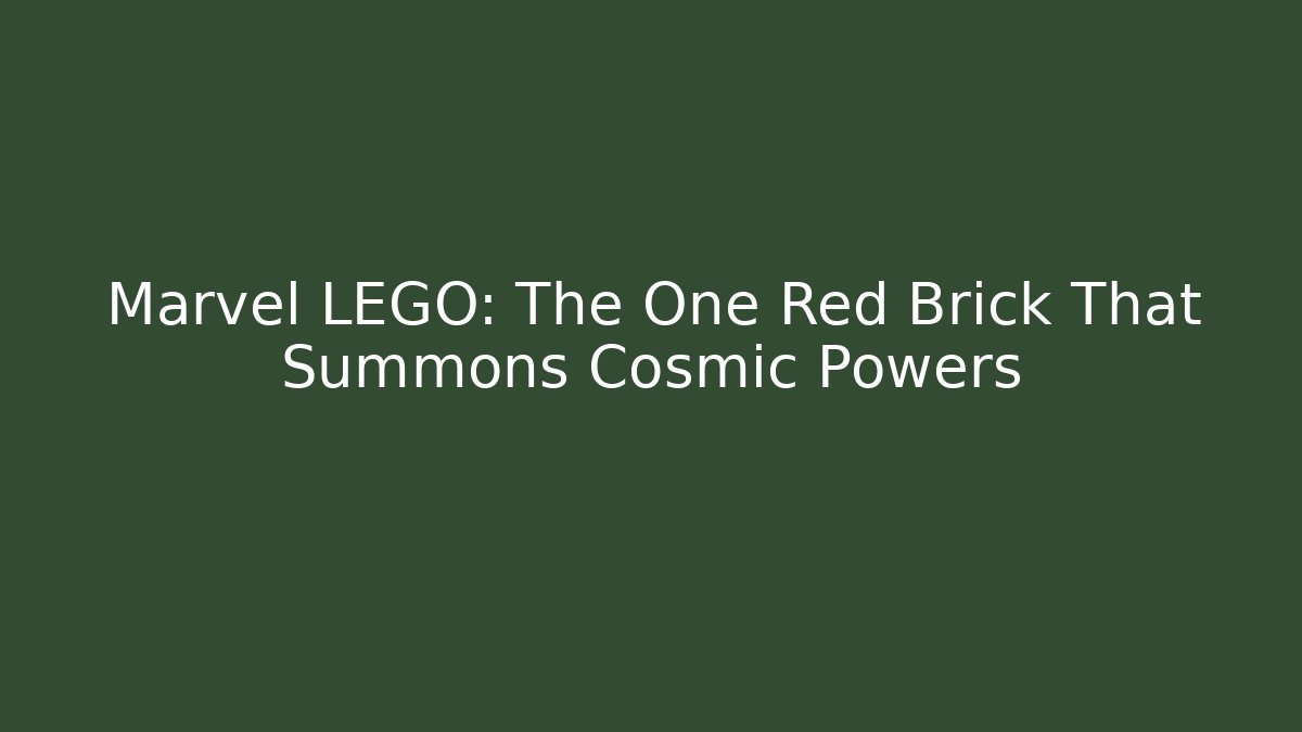 Marvel LEGO: The One Red Brick That Summons Cosmic Powers