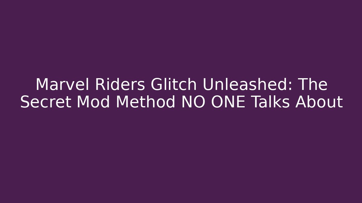 Marvel Riders Glitch Unleashed: The Secret Mod Method NO ONE Talks About