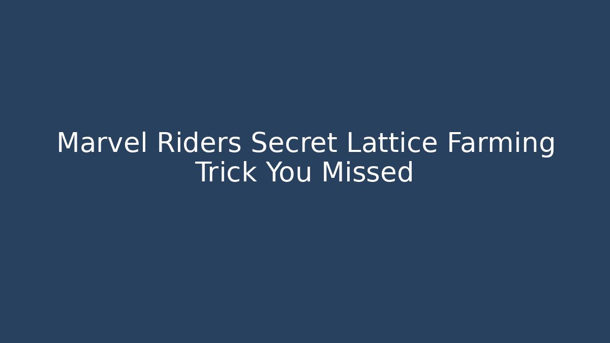 Marvel Riders Secret Lattice Farming Trick You Missed