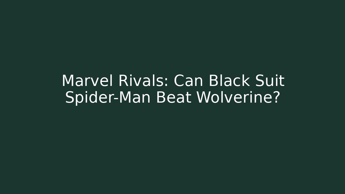 Marvel Rivals: Can Black Suit Spider-Man Beat Wolverine?