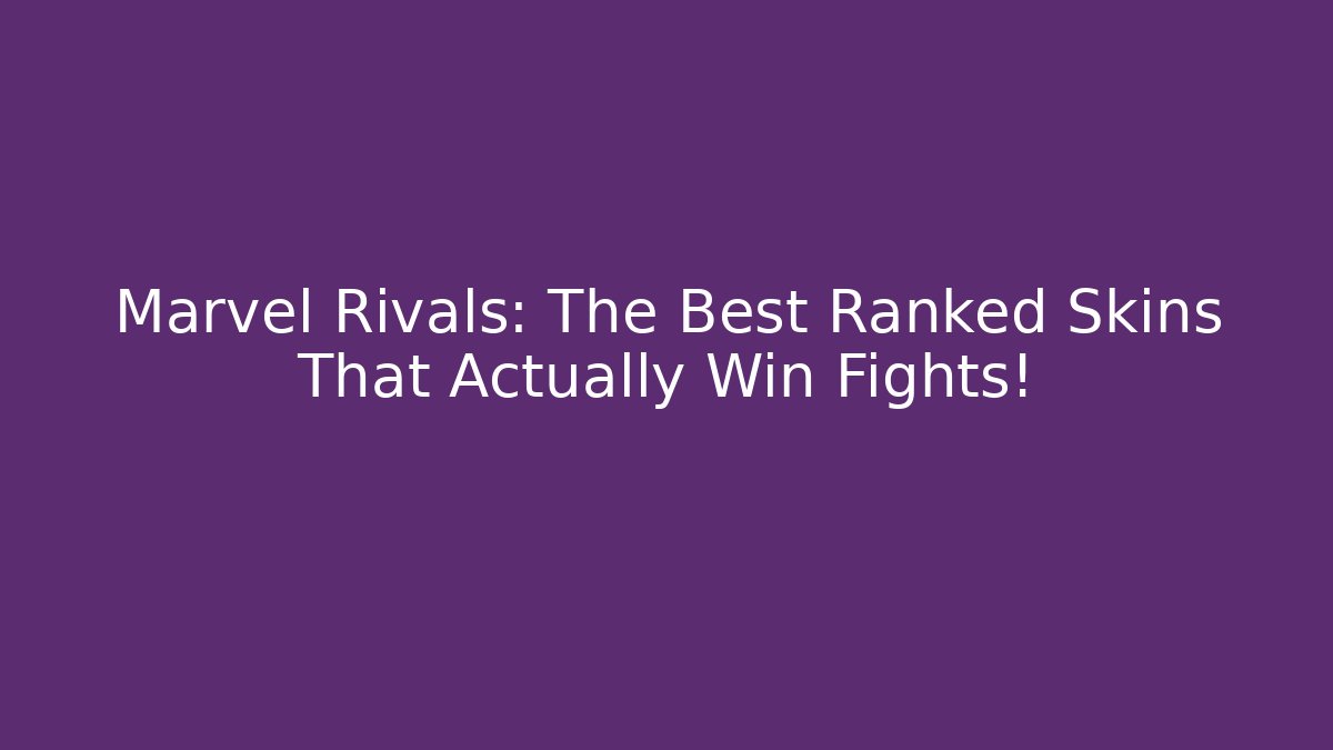 Marvel Rivals: The Best Ranked Skins That Actually Win Fights!