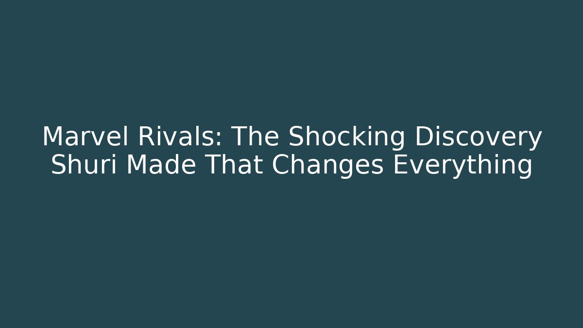 Marvel Rivals: The Shocking Discovery Shuri Made That Changes Everything - Create More Assets