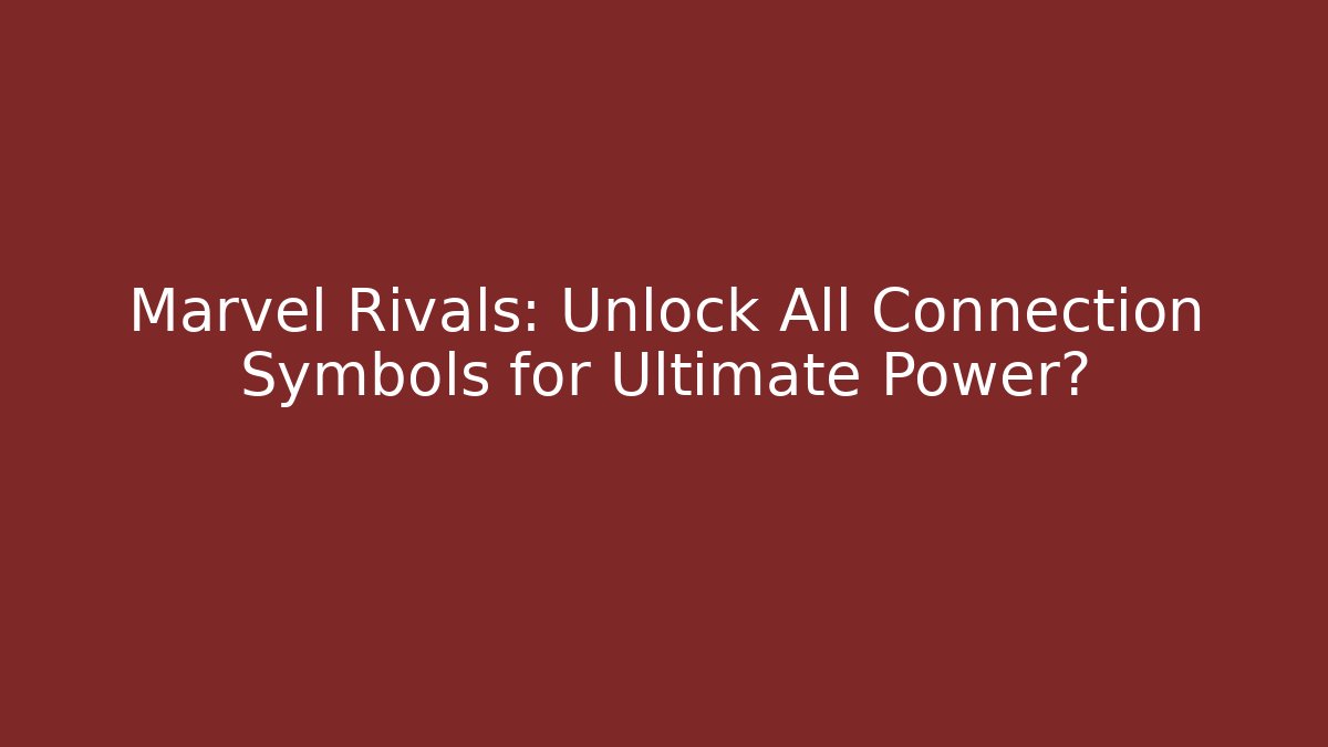 Marvel Rivals: Unlock All Connection Symbols for Ultimate Power?