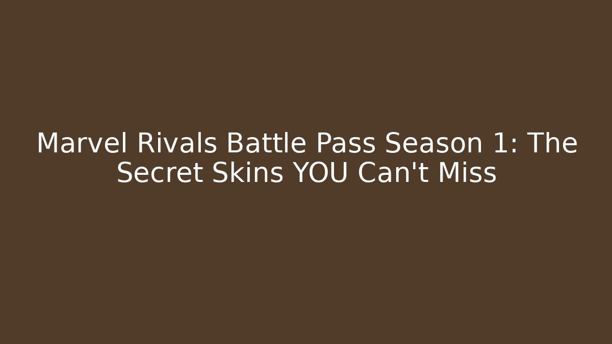 Marvel Rivals Battle Pass Season 1: The Secret Skins YOU Can't Miss