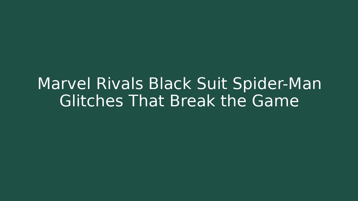 Marvel Rivals Black Suit Spider-Man Glitches That Break the Game