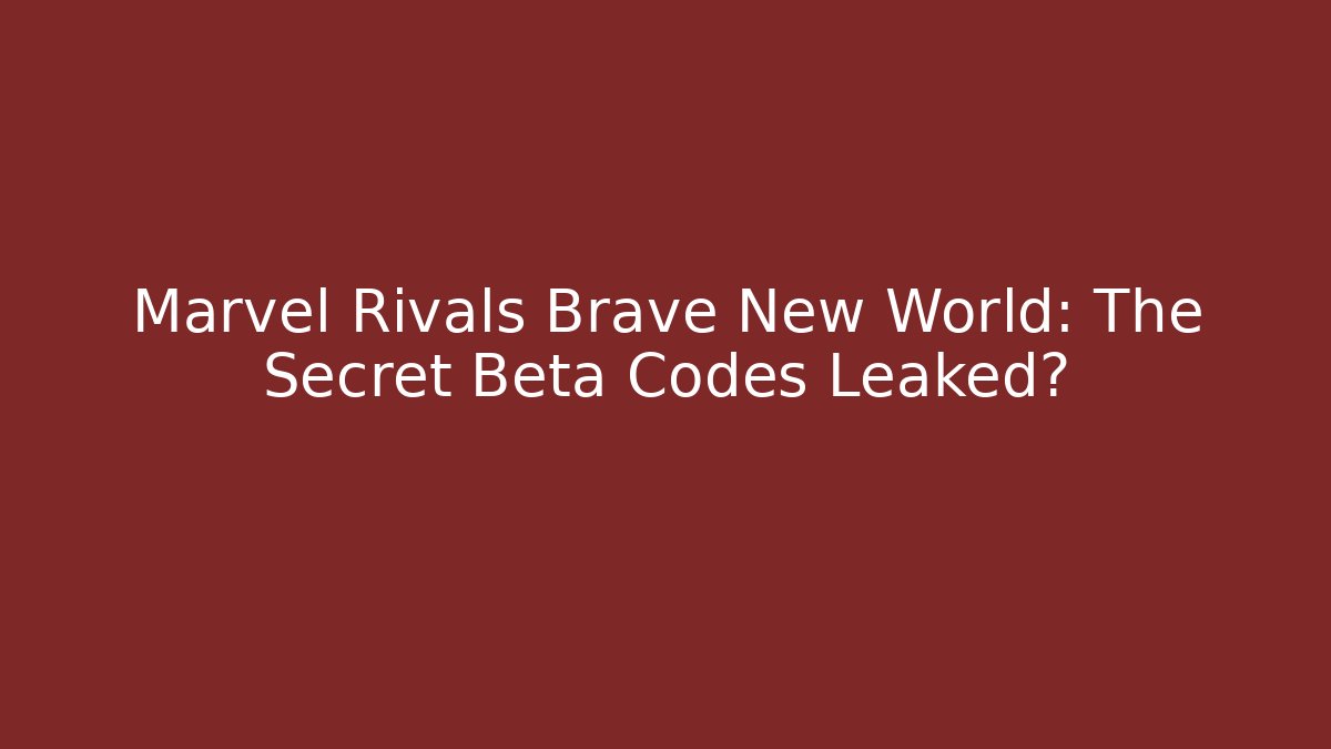 Marvel Rivals Brave New World: The Secret Beta Codes Leaked?
