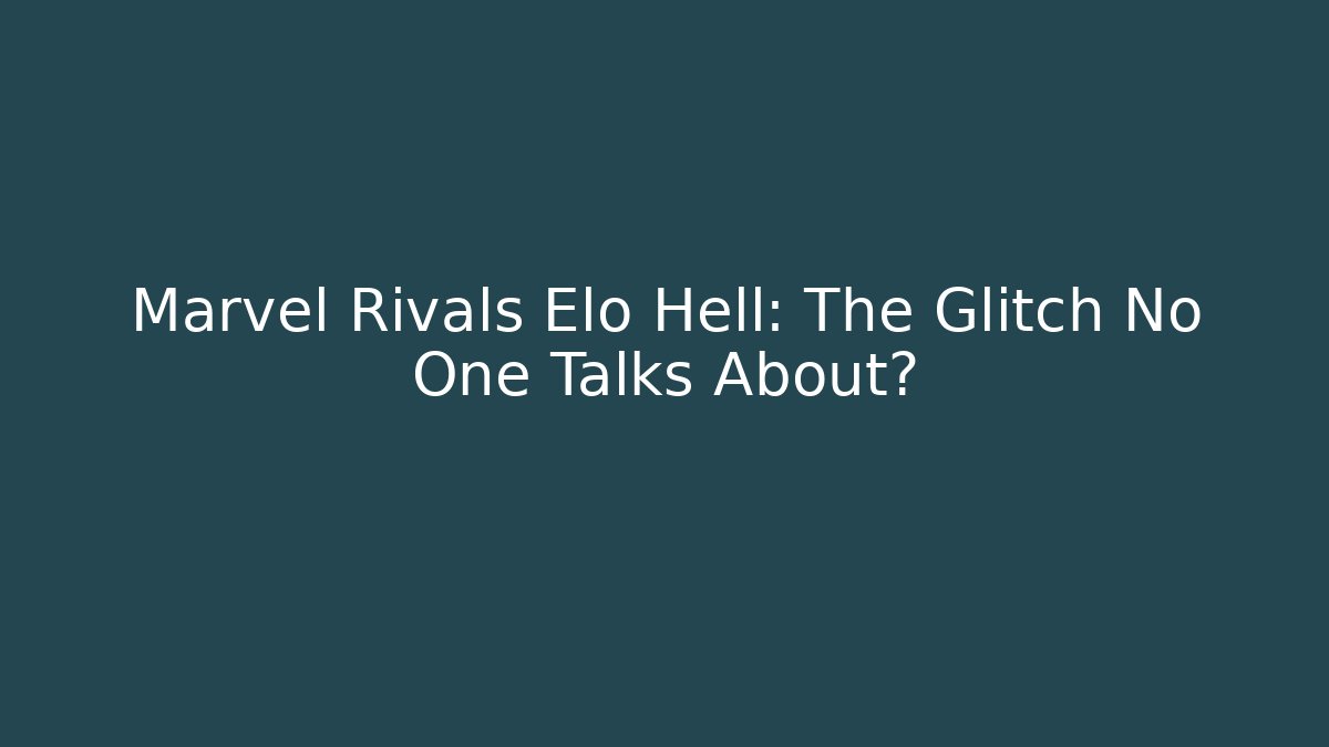 Marvel Rivals Elo Hell: The Glitch No One Talks About? - Create More Assets