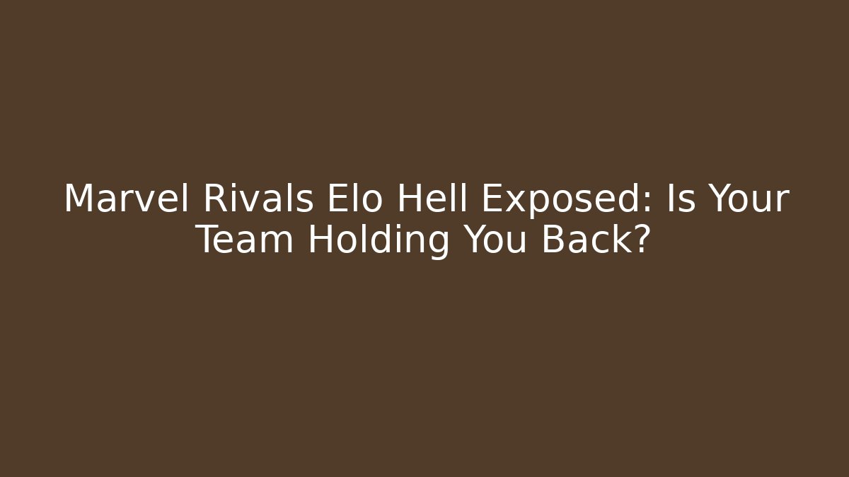 Marvel Rivals Elo Hell Exposed: Is Your Team Holding You Back? - Create More Assets