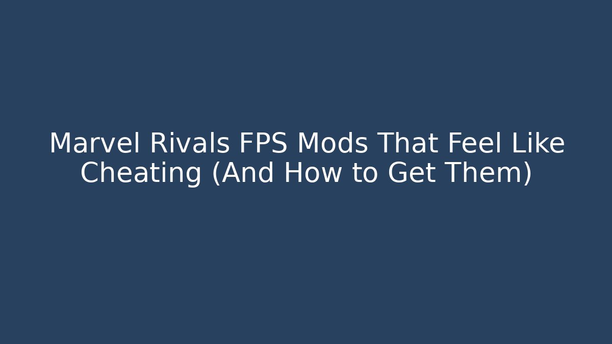 Marvel Rivals FPS Mods That Feel Like Cheating (And How to Get Them)