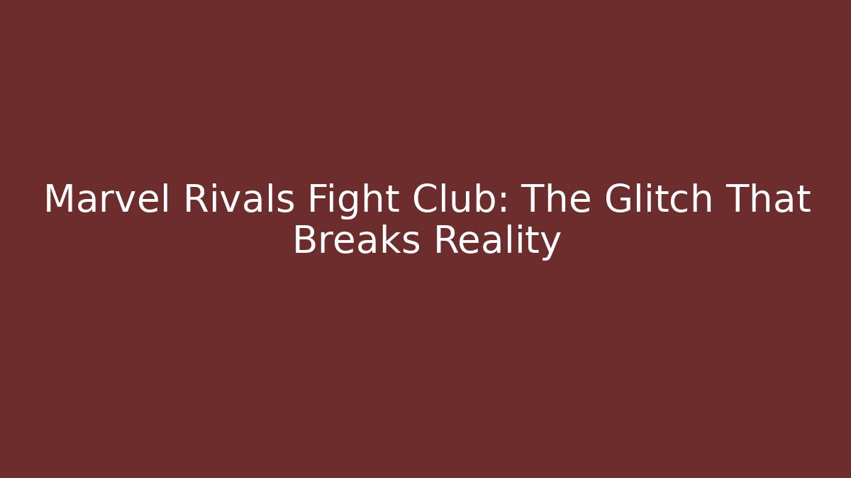 Marvel Rivals Fight Club: The Glitch That Breaks Reality
