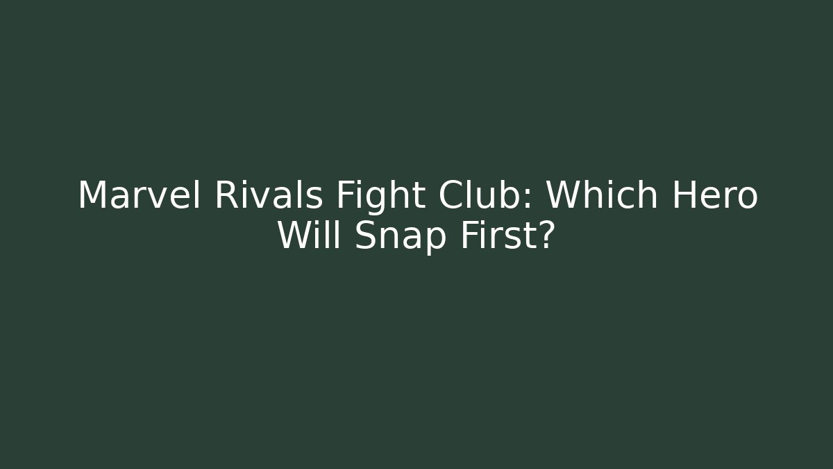 Marvel Rivals Fight Club: Which Hero Will Snap First?
