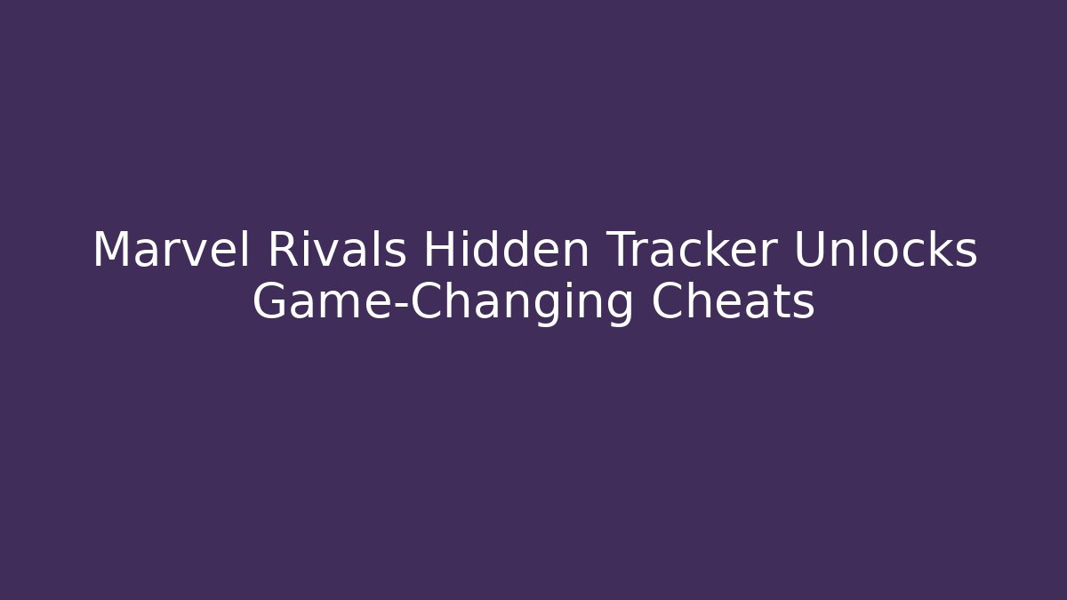 Marvel Rivals Hidden Tracker Unlocks Game-Changing Cheats - Create More Assets