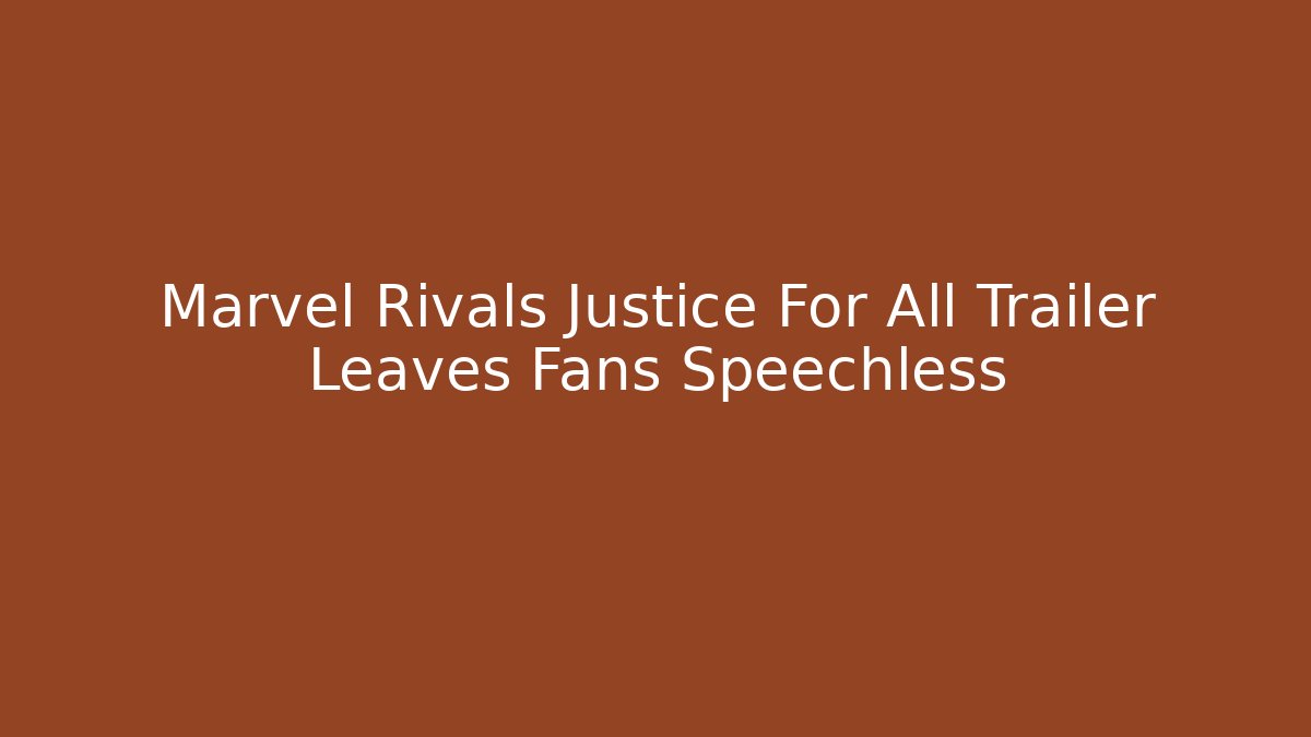 Marvel Rivals Justice For All Trailer Leaves Fans Speechless