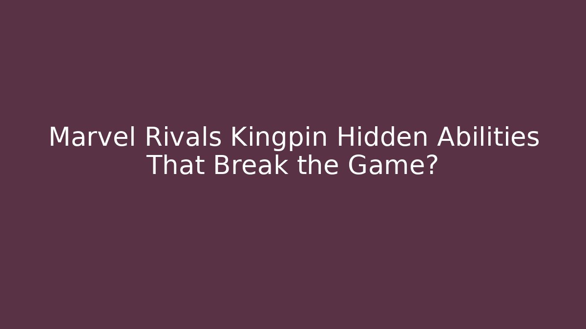 Marvel Rivals Kingpin Hidden Abilities That Break the Game?