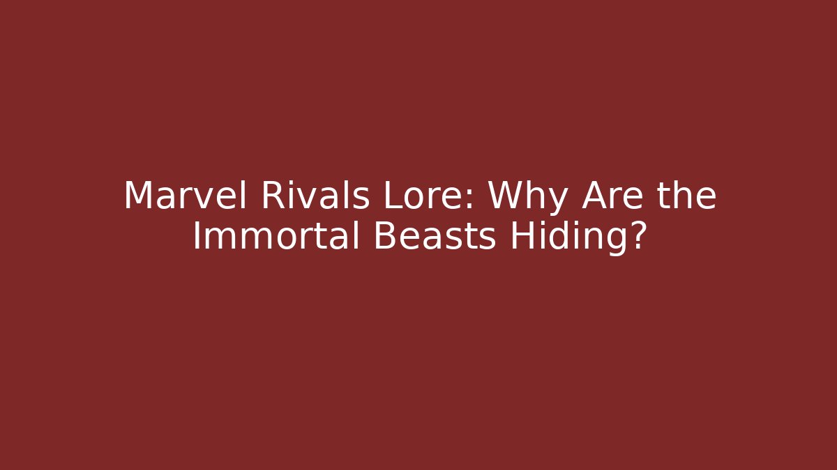 Marvel Rivals Lore: Why Are the Immortal Beasts Hiding?