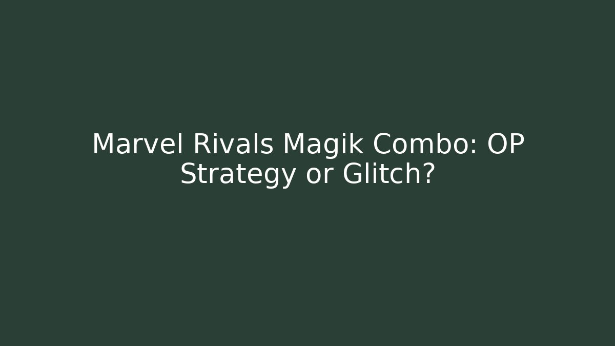 Marvel Rivals Magik Combo: OP Strategy or Glitch? - Create More Assets
