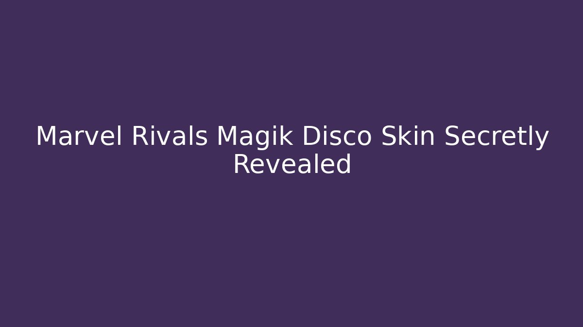 Marvel Rivals Magik Disco Skin Secretly Revealed