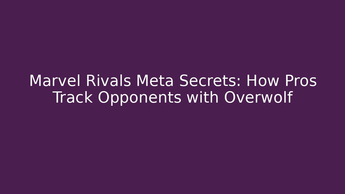 Marvel Rivals Meta Secrets: How Pros Track Opponents with Overwolf