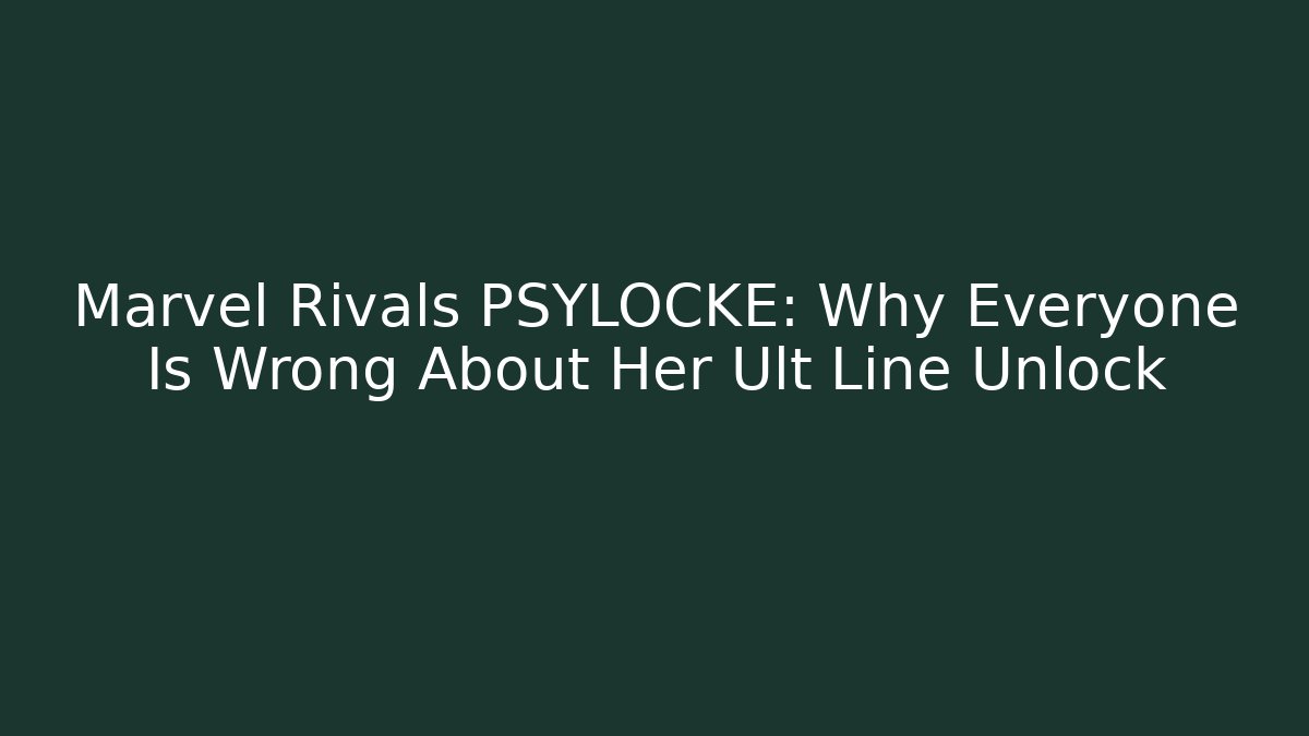 Marvel Rivals PSYLOCKE: Why Everyone Is Wrong About Her Ult Line Unlock