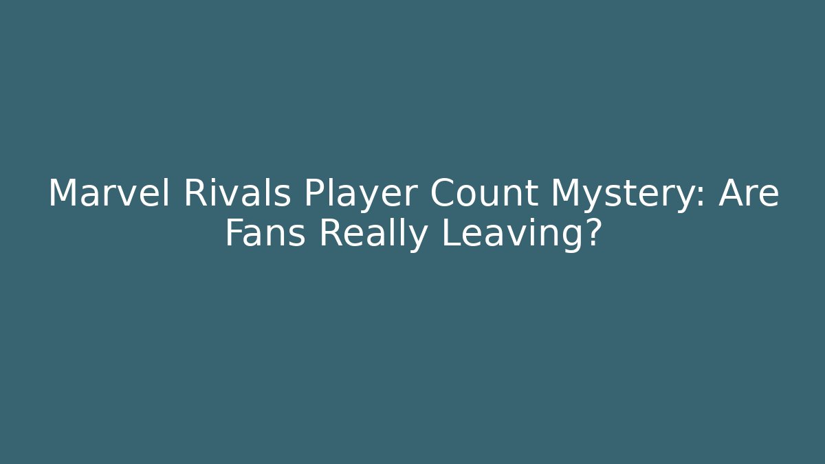 Marvel Rivals Player Count Mystery: Are Fans Really Leaving?