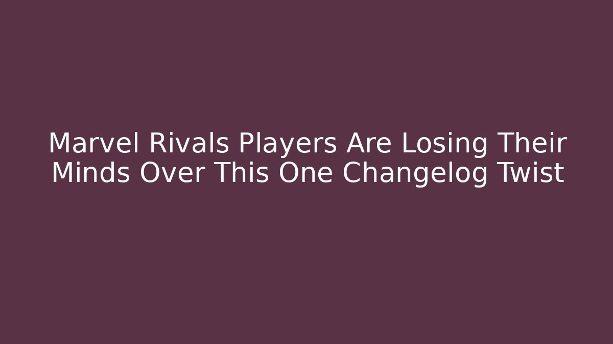 Marvel Rivals Players Are Losing Their Minds Over This One Changelog Twist