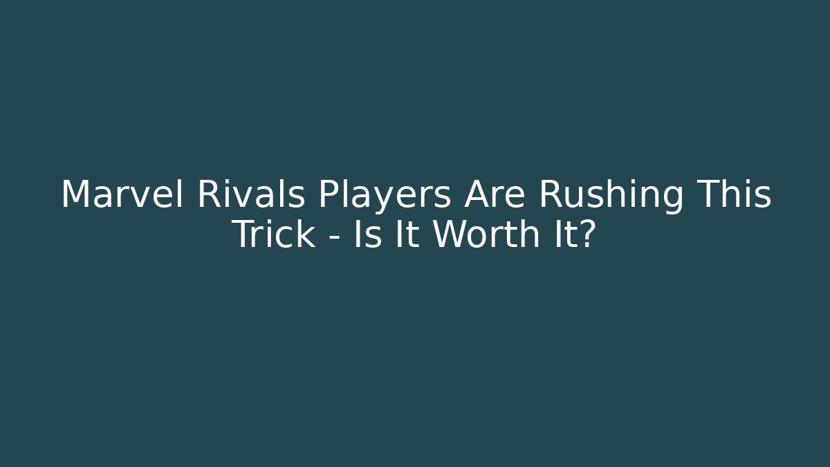 Marvel Rivals Players Are Rushing This Trick – Is It Worth It?