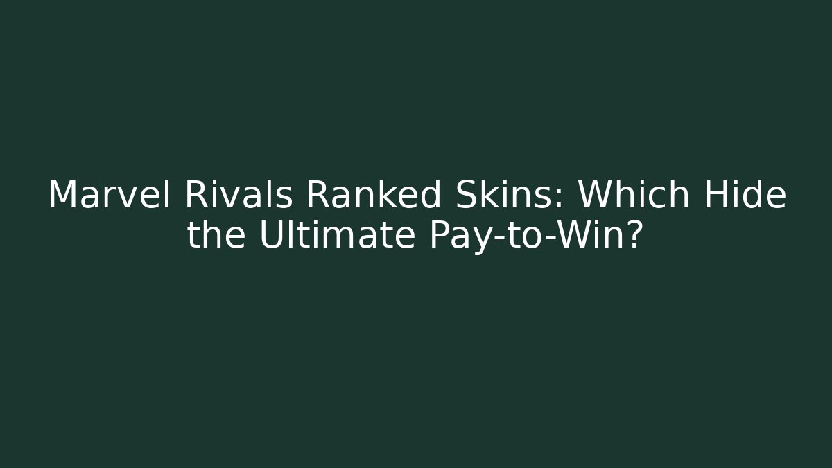 Marvel Rivals Ranked Skins: Which Hide the Ultimate Pay-to-Win?