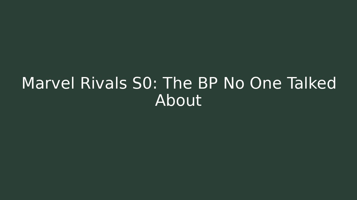 Marvel Rivals S0: The BP No One Talked About