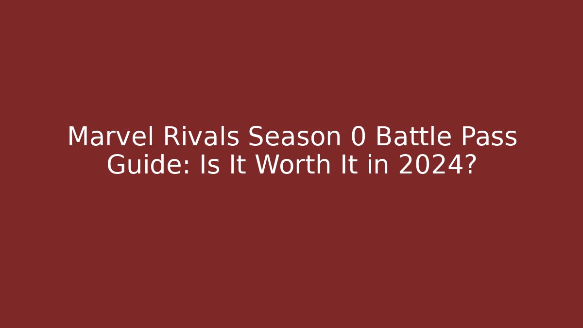 Marvel Rivals Season 0 Battle Pass Guide: Is It Worth It in 2024?