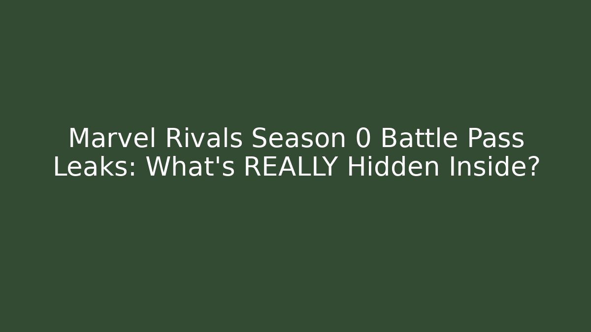 Marvel Rivals Season 0 Battle Pass Leaks: What’s REALLY Hidden Inside?