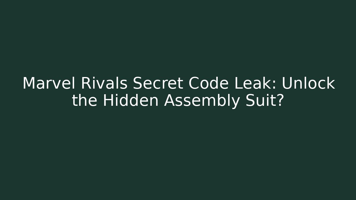 Marvel Rivals Secret Code Leak: Unlock the Hidden Assembly Suit?