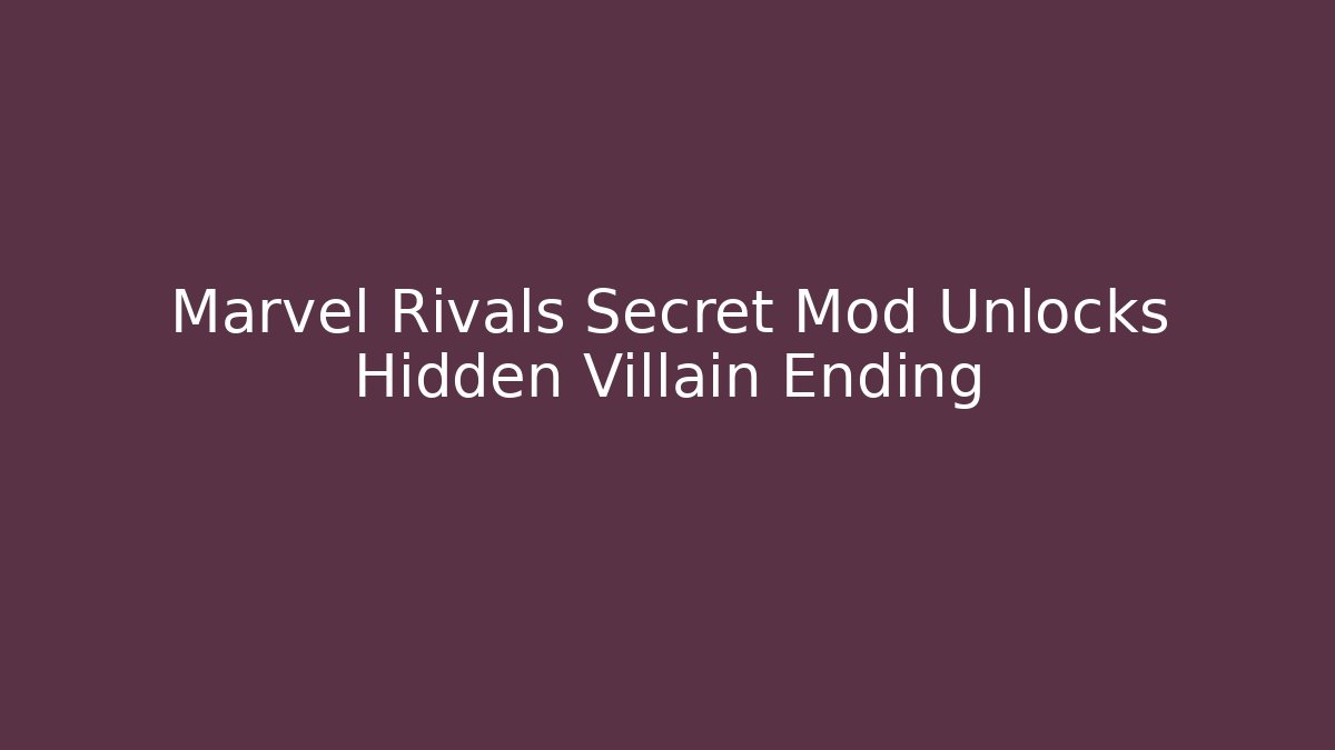 Marvel Rivals Secret Mod Unlocks Hidden Villain Ending - Create More Assets