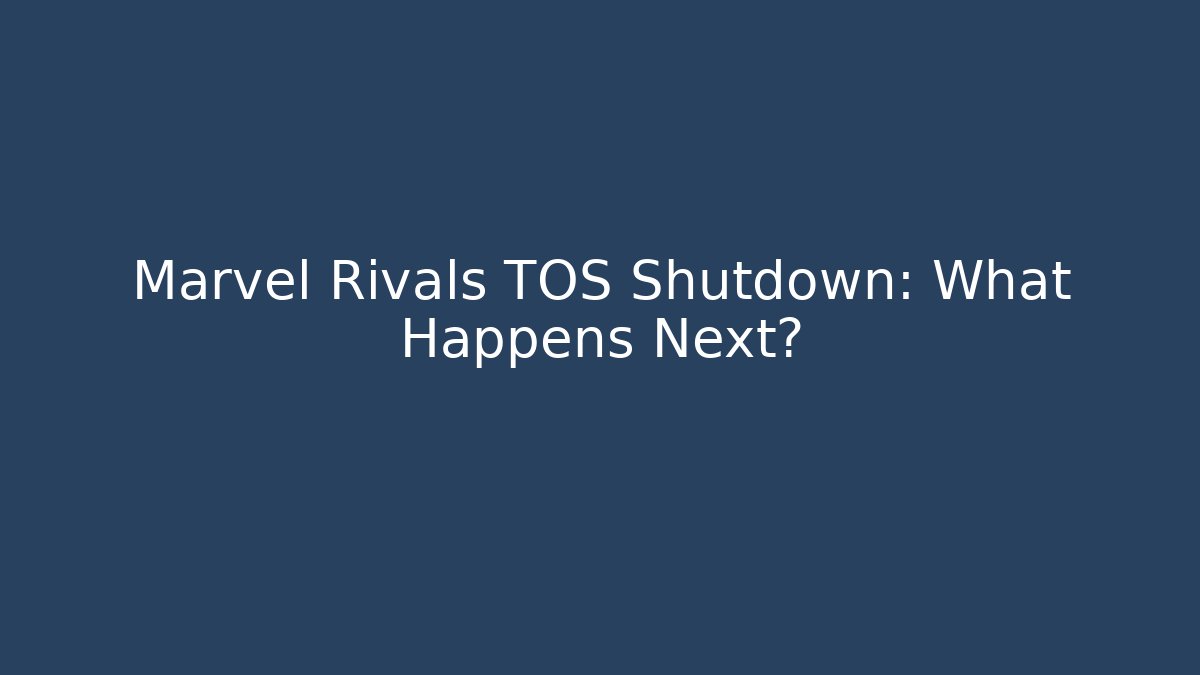 Marvel Rivals TOS Shutdown: What Happens Next?