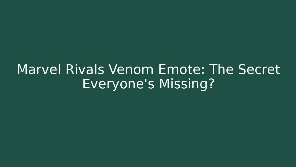 Marvel Rivals Venom Emote: The Secret Everyone's Missing? - Create More Assets
