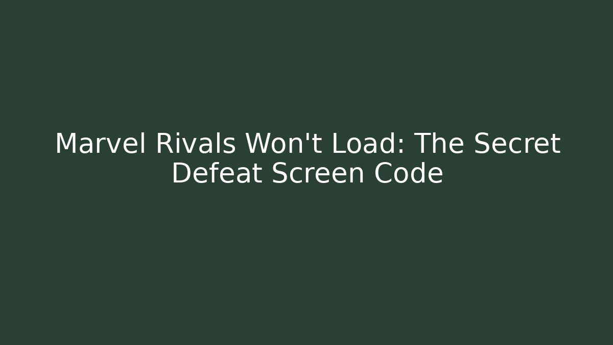 Marvel Rivals Won't Load: The Secret Defeat Screen Code
