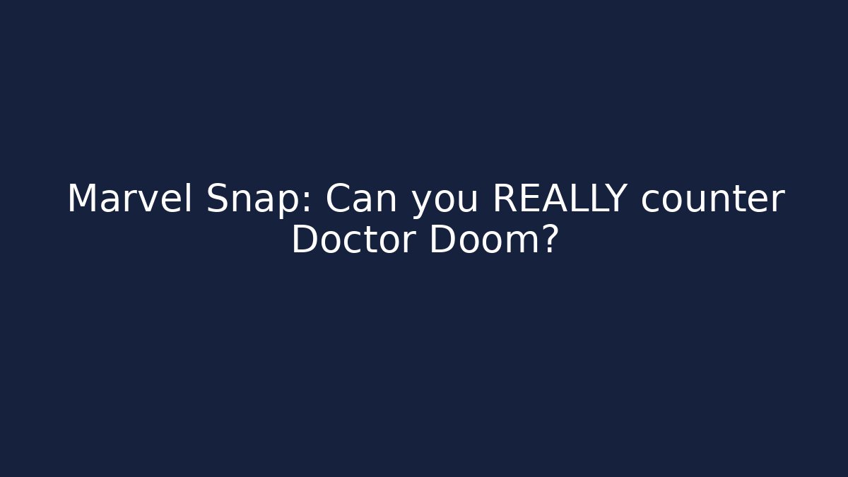 Marvel Snap: Can you REALLY counter Doctor Doom?