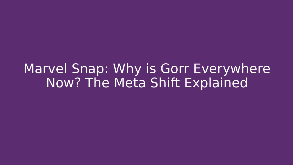 Marvel Snap: Why is Gorr Everywhere Now? The Meta Shift Explained - Create More Assets