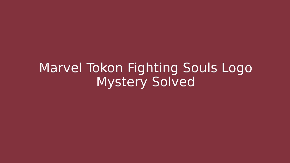 Marvel Tokon Fighting Souls Logo Mystery Solved - Create More Assets