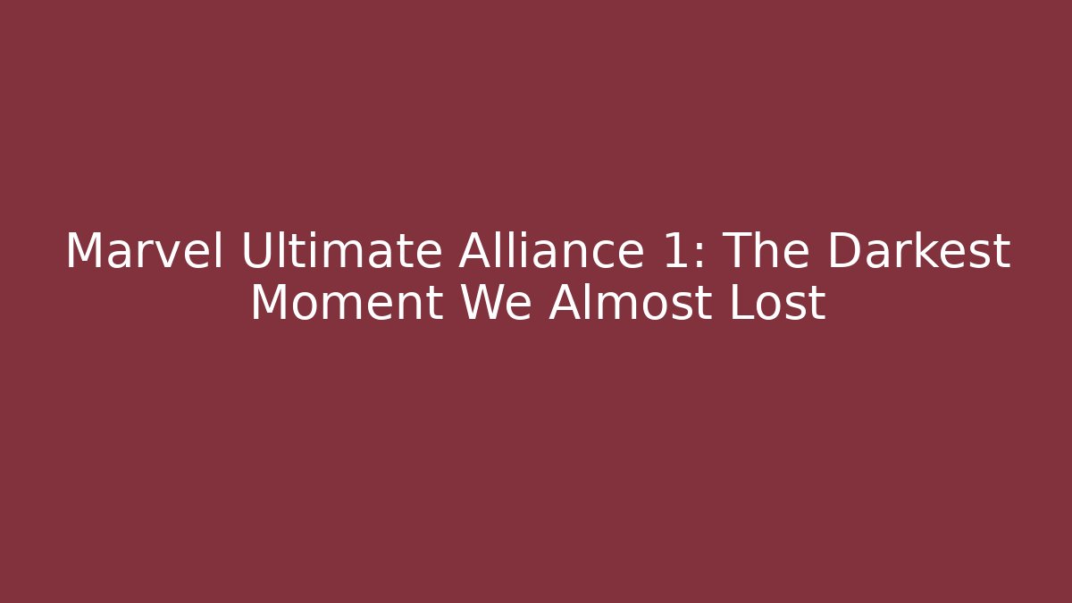 Marvel Ultimate Alliance 1: The Darkest Moment We Almost Lost - Create More Assets