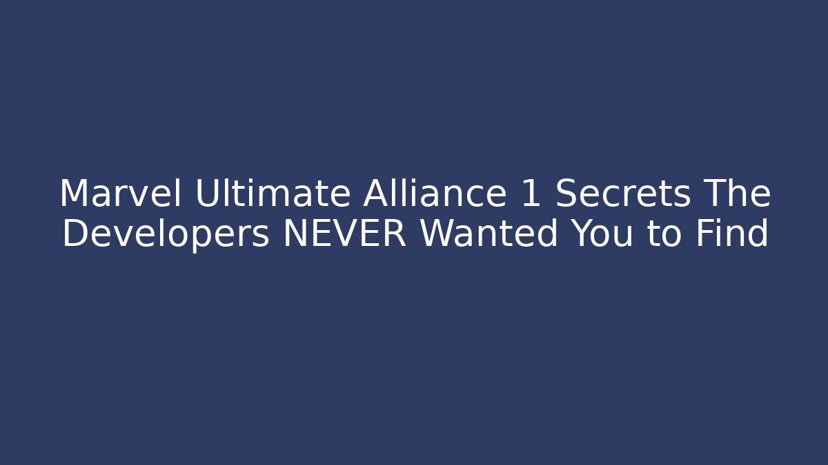 Marvel Ultimate Alliance 1 Secrets The Developers NEVER Wanted You to Find
