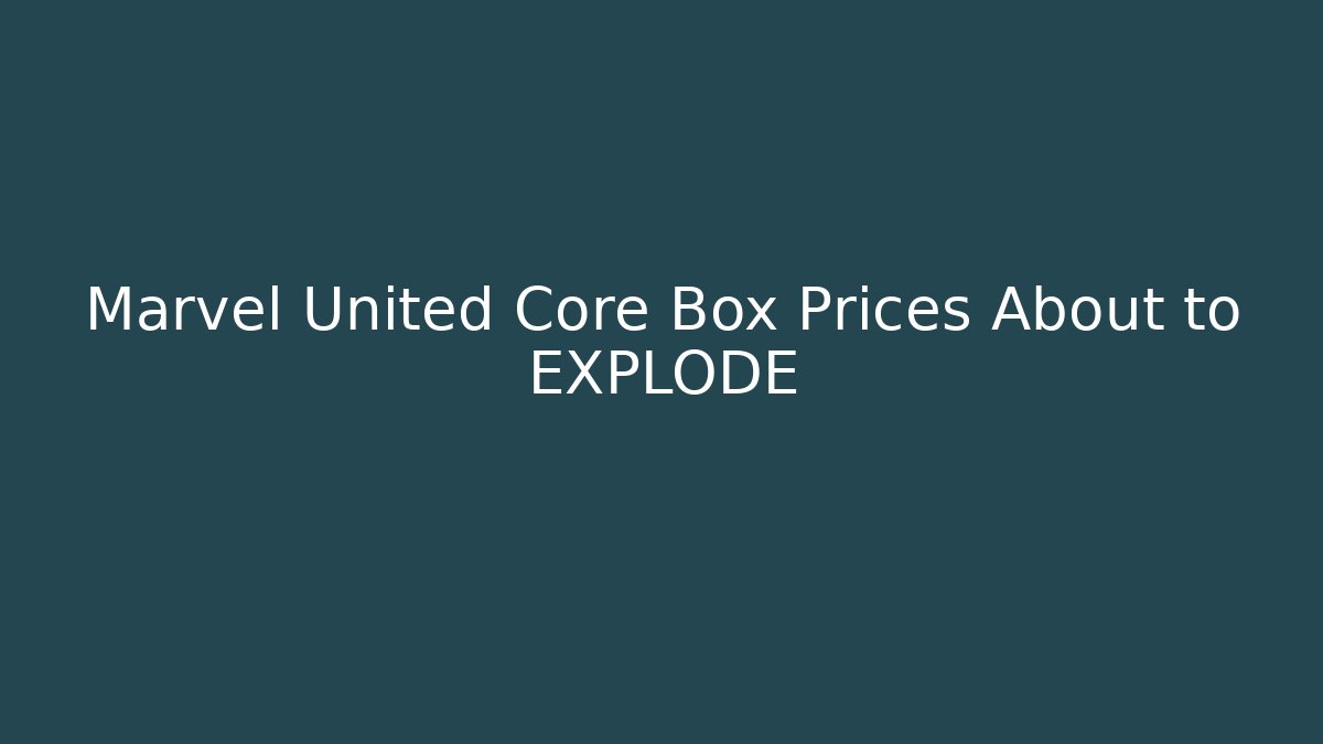 Marvel United Core Box Prices About to EXPLODE