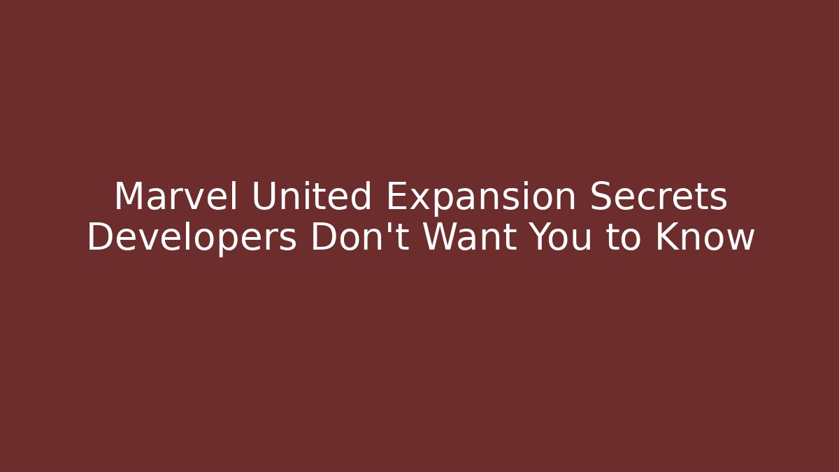 Marvel United Expansion Secrets Developers Don't Want You to Know